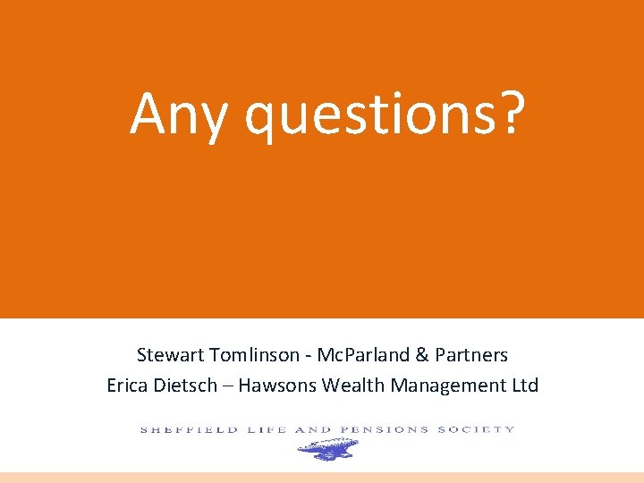 Any questions? Stewart Tomlinson - Mc. Parland & Partners Erica Dietsch – Hawsons Wealth