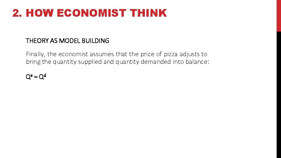 2. HOW ECONOMIST THINK THEORY AS MODEL BUILDING Finally, the economist assumes that the