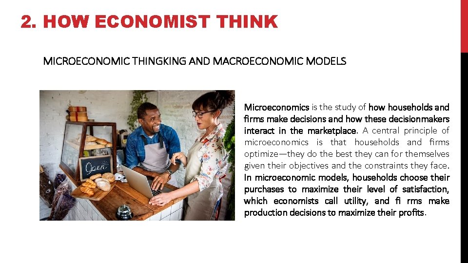 2. HOW ECONOMIST THINK MICROECONOMIC THINGKING AND MACROECONOMIC MODELS Microeconomics is the study of