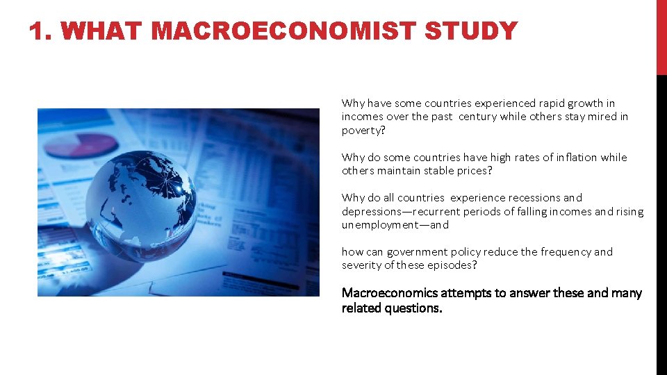 1. WHAT MACROECONOMIST STUDY Why have some countries experienced rapid growth in incomes over