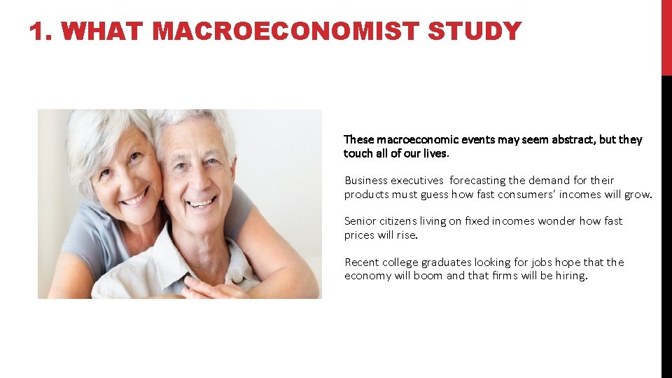1. WHAT MACROECONOMIST STUDY These macroeconomic events may seem abstract, but they touch all