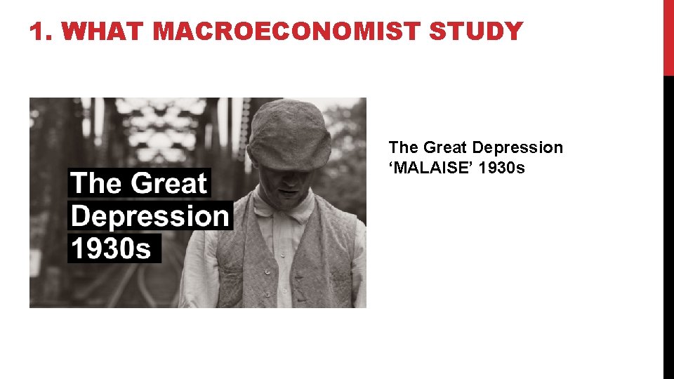 1. WHAT MACROECONOMIST STUDY The Great Depression ‘MALAISE’ 1930 s 