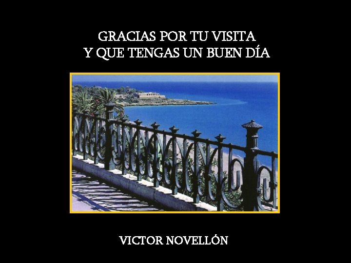 GRACIAS POR TU VISITA Y QUE TENGAS UN BUEN DÍA VICTOR NOVELLÓN 