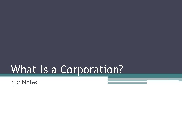 What Is a Corporation? 7. 2 Notes 