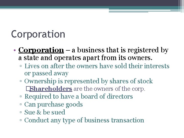 Corporation • Corporation – a business that is registered by a state and operates