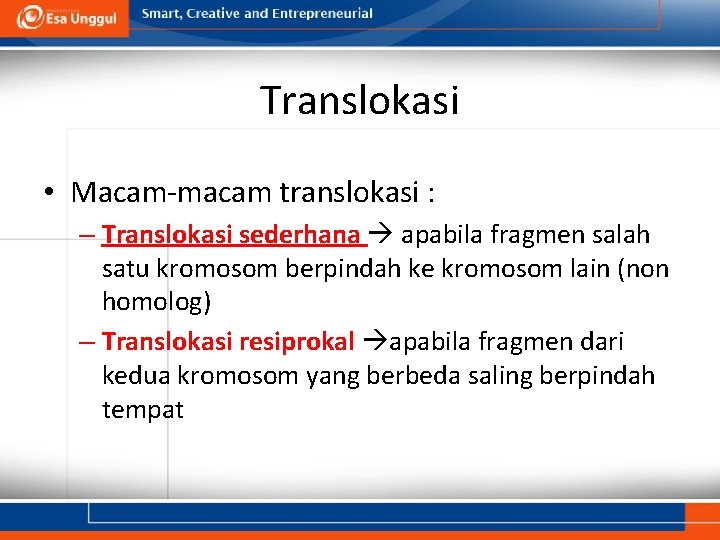 Translokasi • Macam-macam translokasi : – Translokasi sederhana apabila fragmen salah satu kromosom berpindah