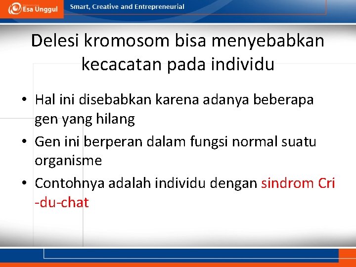 Delesi kromosom bisa menyebabkan kecacatan pada individu • Hal ini disebabkan karena adanya beberapa