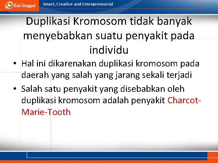 Duplikasi Kromosom tidak banyak menyebabkan suatu penyakit pada individu • Hal ini dikarenakan duplikasi