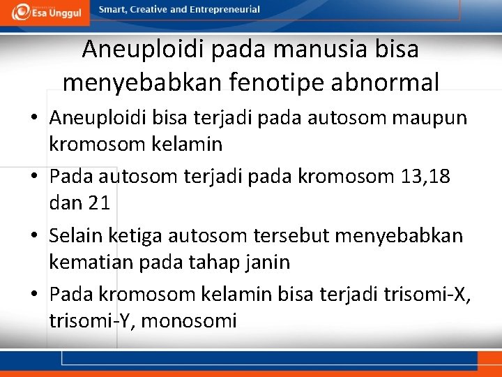 Aneuploidi pada manusia bisa menyebabkan fenotipe abnormal • Aneuploidi bisa terjadi pada autosom maupun