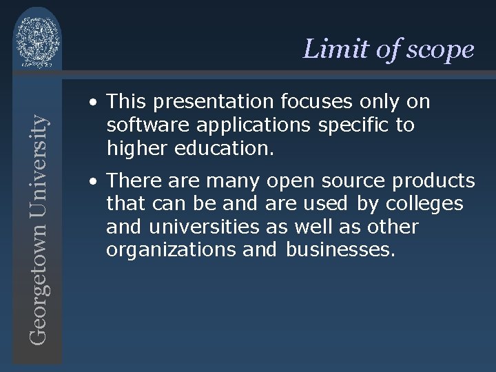 Georgetown University Limit of scope • This presentation focuses only on software applications specific Georgetown University Limit of scope • This presentation focuses only on software applications specific