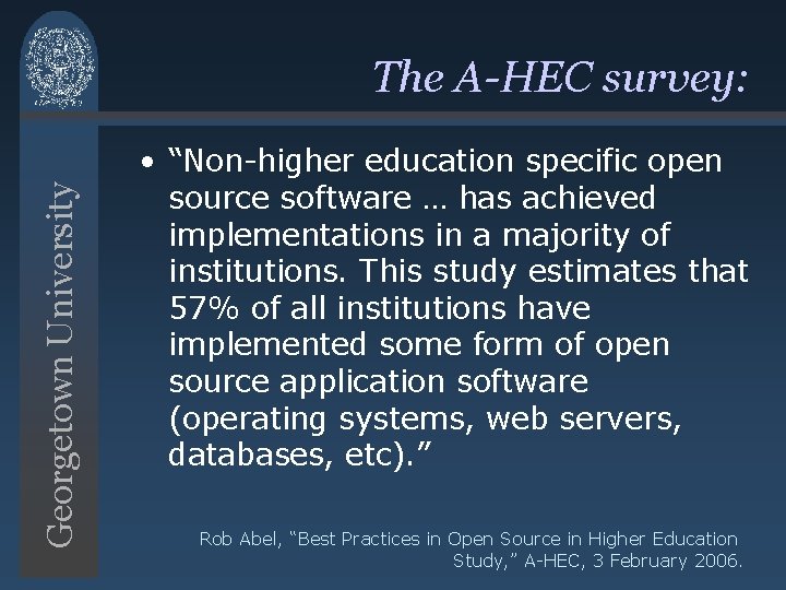 Georgetown University The A-HEC survey: • “Non-higher education specific open source software … has Georgetown University The A-HEC survey: • “Non-higher education specific open source software … has