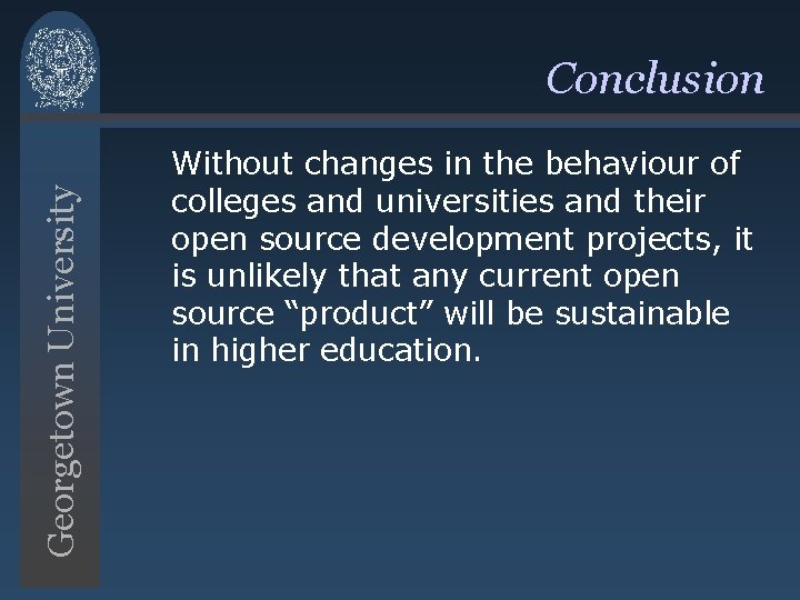Georgetown University Conclusion Without changes in the behaviour of colleges and universities and their Georgetown University Conclusion Without changes in the behaviour of colleges and universities and their