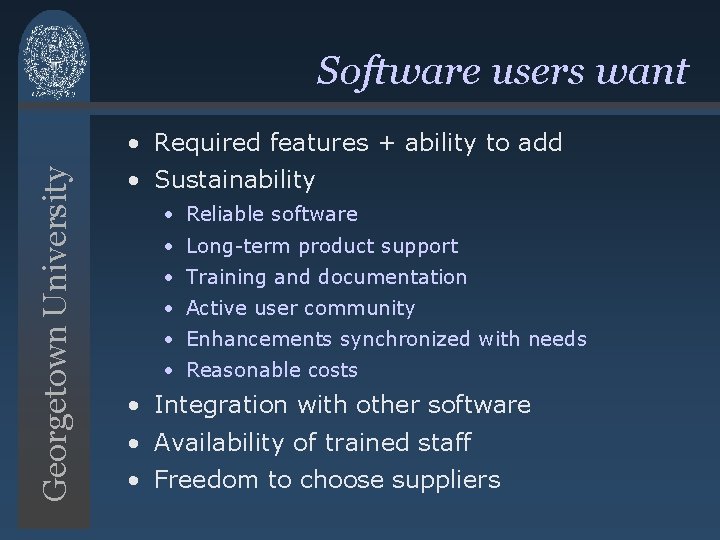 Software users want Georgetown University • Required features + ability to add • Sustainability Software users want Georgetown University • Required features + ability to add • Sustainability