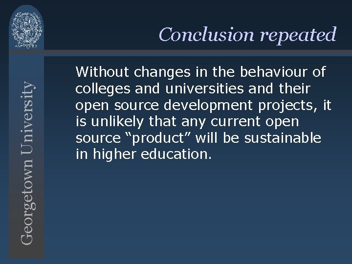 Georgetown University Conclusion repeated Without changes in the behaviour of colleges and universities and Georgetown University Conclusion repeated Without changes in the behaviour of colleges and universities and
