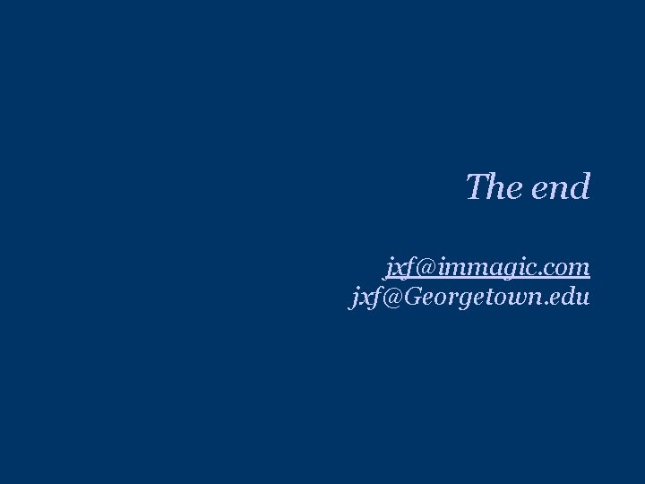 The end jxf@immagic. com jxf@Georgetown. edu The end jxf@immagic. com jxf@Georgetown. edu