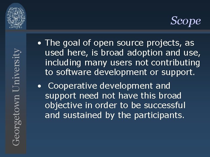 Georgetown University Scope • The goal of open source projects, as used here, is Georgetown University Scope • The goal of open source projects, as used here, is
