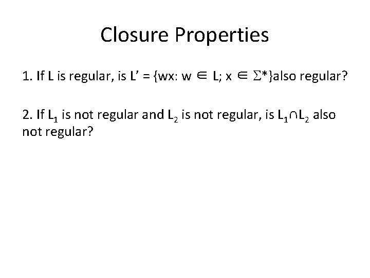 Closure Properties 1. If L is regular, is L’ = {wx: w ∈ L;