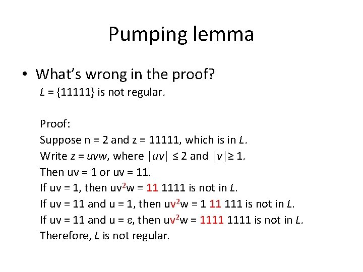 Pumping lemma • What’s wrong in the proof? L = {11111} is not regular.