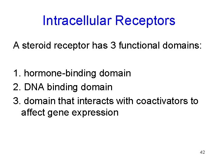 Intracellular Receptors A steroid receptor has 3 functional domains: 1. hormone-binding domain 2. DNA