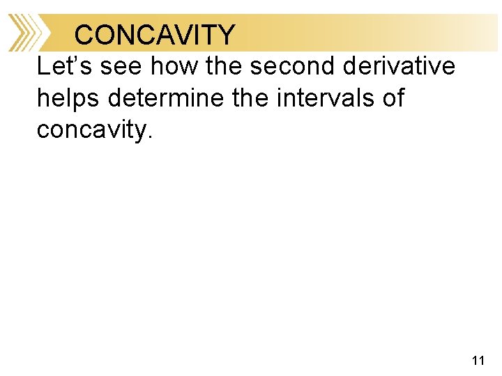 CONCAVITY Let’s see how the second derivative helps determine the intervals of concavity. 11