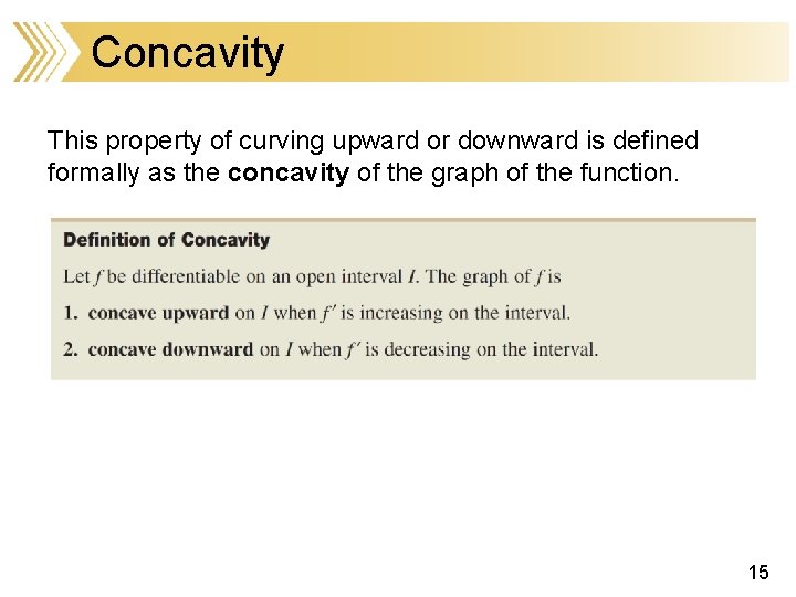 Concavity This property of curving upward or downward is defined formally as the concavity