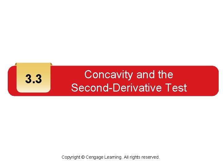 3. 3 Concavity and the Second-Derivative Test Copyright © Cengage Learning. All rights reserved.