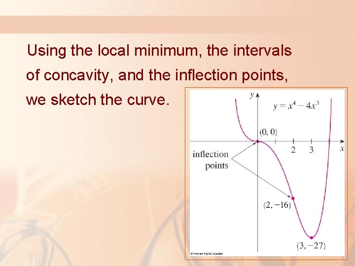 Using the local minimum, the intervals of concavity, and the inflection points, we sketch