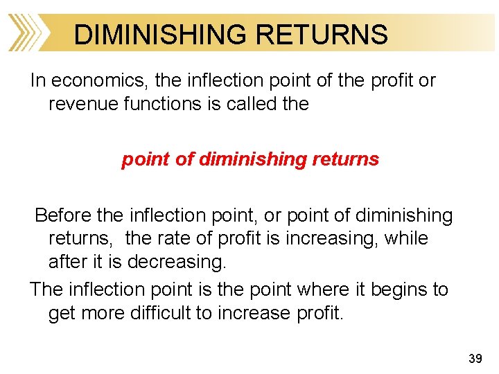 DIMINISHING RETURNS In economics, the inflection point of the profit or revenue functions is