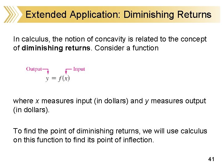 Extended Application: Diminishing Returns In calculus, the notion of concavity is related to the