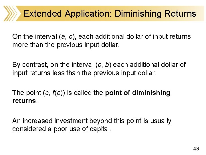 Extended Application: Diminishing Returns On the interval (a, c), each additional dollar of input