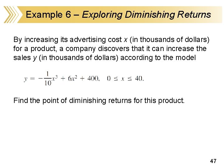 Example 6 – Exploring Diminishing Returns By increasing its advertising cost x (in thousands