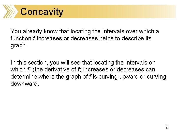 Concavity You already know that locating the intervals over which a function f increases
