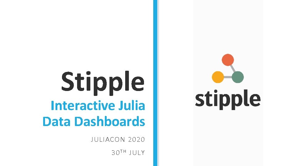 Stipple Interactive Julia Data Dashboards JULIACON 2020 30 T H JULY 