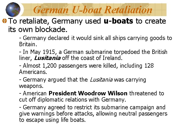 German U-boat Retaliation To retaliate, Germany used u-boats to create its own blockade. -