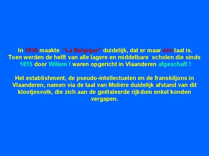 In 1830 maakte “La Belgique” duidelijk, dat er maar één taal is. Toen werden