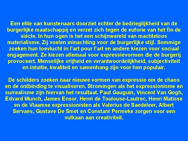 Een elite van kunstenaars doorziet echter de bedrieglijkheid van de burgerlijke maatschappij en verzet