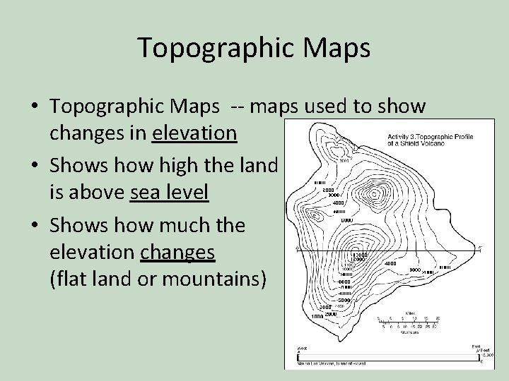 Topographic Maps • Topographic Maps -- maps used to show changes in elevation •