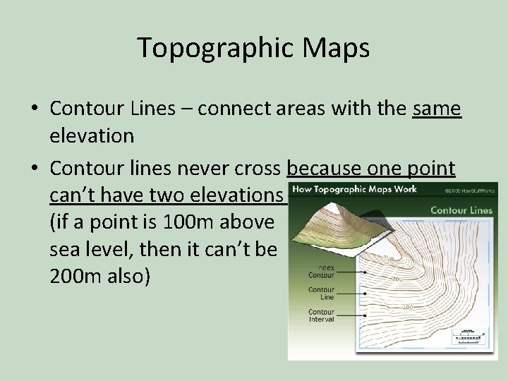 Topographic Maps • Contour Lines – connect areas with the same elevation • Contour