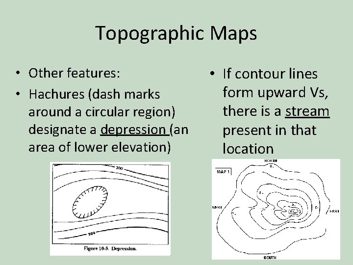 Topographic Maps • Other features: • Hachures (dash marks around a circular region) designate