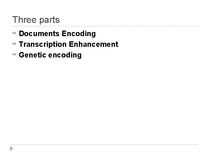 Three parts Documents Encoding Transcription Enhancement Genetic encoding 