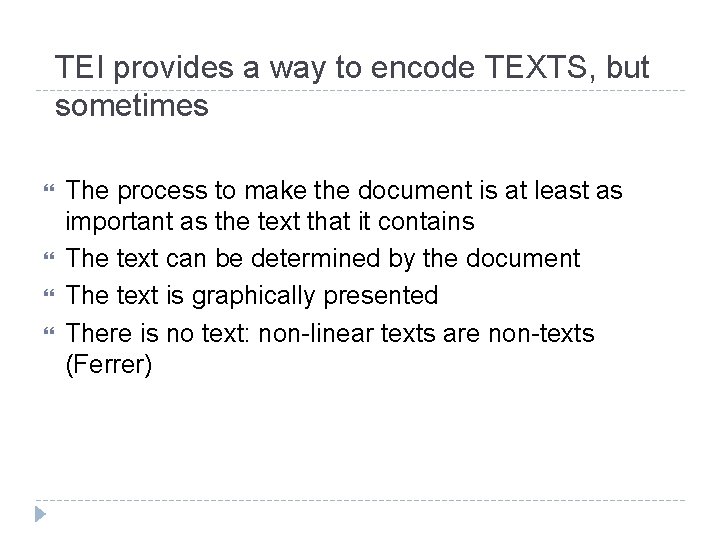 TEI provides a way to encode TEXTS, but sometimes The process to make the
