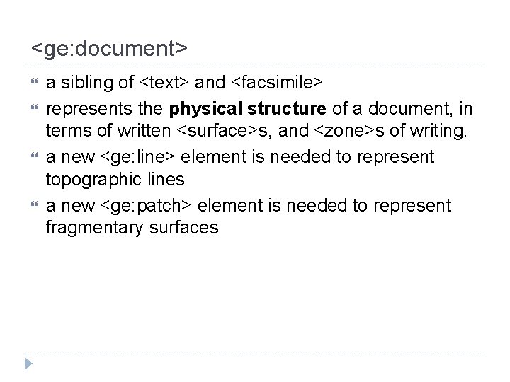<ge: document> a sibling of <text> and <facsimile> represents the physical structure of a