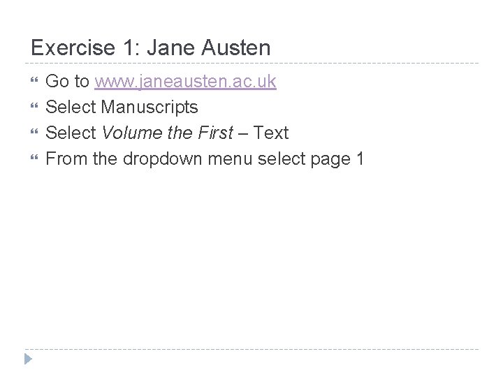 Exercise 1: Jane Austen Go to www. janeausten. ac. uk Select Manuscripts Select Volume