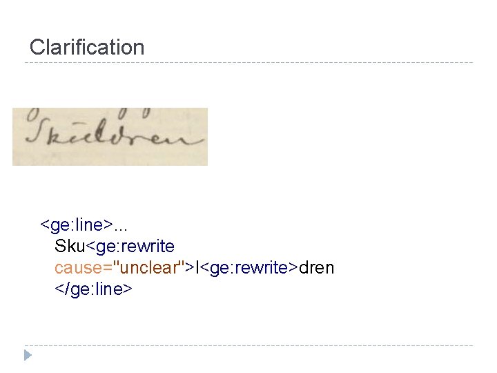 Clarification <ge: line>. . . Sku<ge: rewrite cause="unclear">l<ge: rewrite>dren </ge: line> 