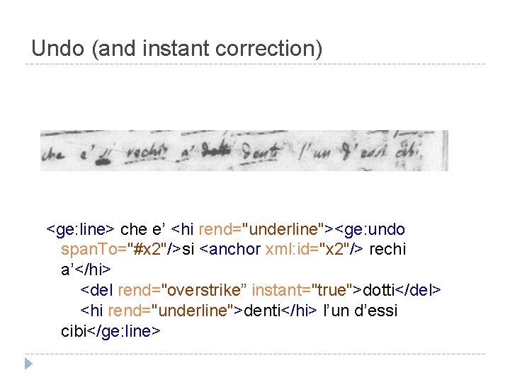 Undo (and instant correction) <ge: line> che e’ <hi rend="underline"><ge: undo span. To="#x 2"/>si