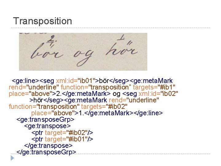 Transposition <ge: line><seg xml: id="ib 01">bör</seg><ge: meta. Mark rend="underline" function="transposition” targets="#ib 1" place="above">2. </ge: