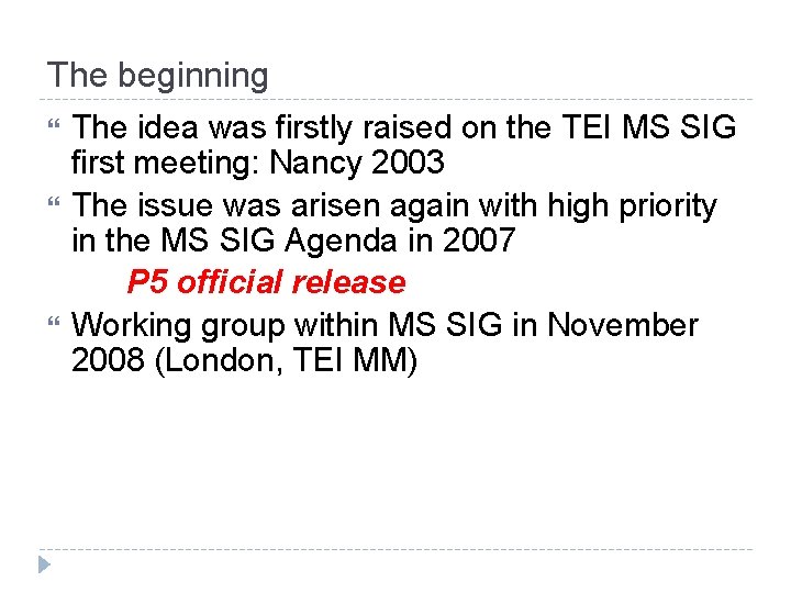 The beginning The idea was firstly raised on the TEI MS SIG first meeting: