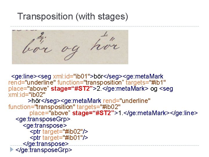 Transposition (with stages) <ge: line><seg xml: id="ib 01">bör</seg><ge: meta. Mark rend="underline" function="transposition” targets="#ib 1"