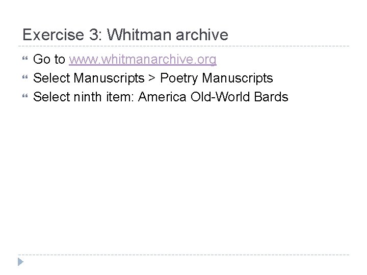 Exercise 3: Whitman archive Go to www. whitmanarchive. org Select Manuscripts > Poetry Manuscripts