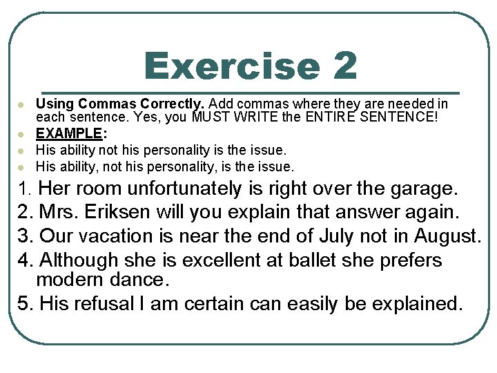 Exercise 2 l l Using Commas Correctly. Add commas where they are needed in Exercise 2 l l Using Commas Correctly. Add commas where they are needed in